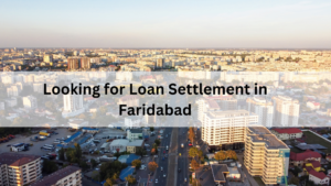 Looking for Loan Settlement in Faridabad